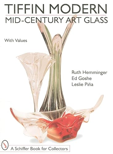 Tiffin Modern: Mid-Century Art Glass (Schiffer Book for Collectors With Value Guide) (9780764303203) by Hemminger, Ruth; Goshe, Ed; Pina, Leslie A.