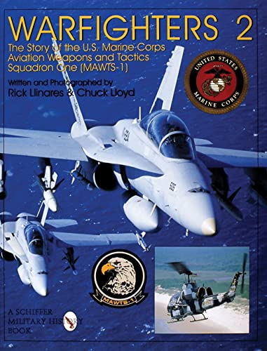 Warfighters 2: The Story of the U.S. Marine Corps Aviation, Weapons, and Tactics Squadron One (MAWTS-1) - Rick Llinares & Chuck Lloyd