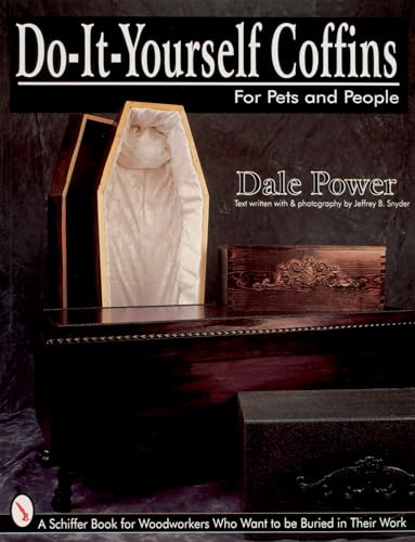 Imagen de archivo de Do It Yourself Coffins for Pets and People: A Schiffer Book for Woodworkers Who Want to Be Buried in Their Work a la venta por HPB-Ruby