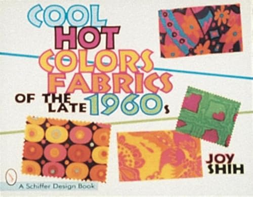 Imagen de archivo de Cool Hot Colors: Fabrics of the Late 1960's (Schiffer Design Books) a la venta por Emerald Green Media