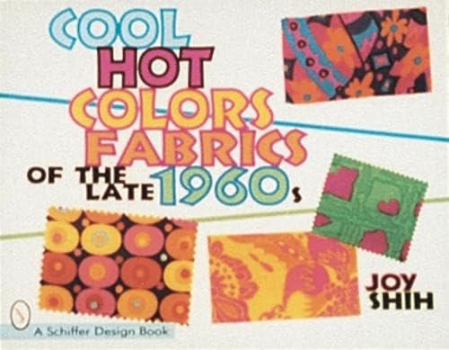 Stock image for Cool Hot Colors: Fabrics of the Late 1960's (Schiffer Design Books) for sale by SecondSale