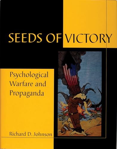 Seeds of Victory: Psychological Warfare & Propaganda (Schiffer Military/Aviation History) (9780764303494) by Johnson, Richard Denis