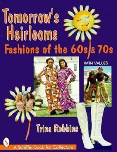 Tomorrow's Heirloom: Women's Fashions of the 60s and 70s (Schiffer Book for Collectors) - Robbins, Trina