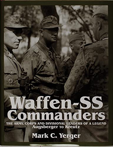 9780764303562: Waffen-Ss Commanders: The Army, Corps and Divisiional Leaders of a Legend : Augsberger to Kreutz