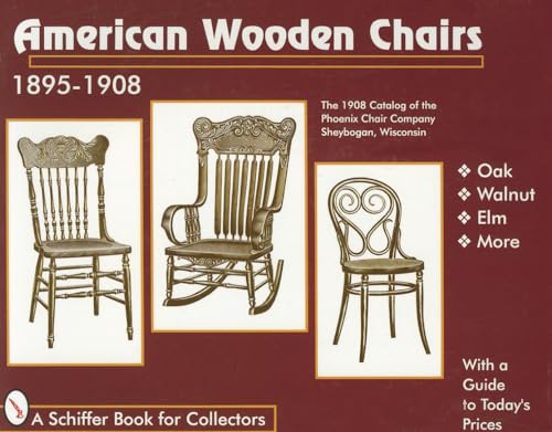 American Wooden Chairs 1895-1908: The 1908 Catalog of the Phoenix Chair Company Sheybogan, Wisconsin