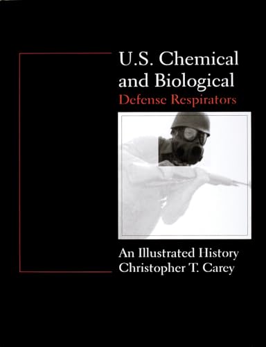 U.S. Chemical and Biological Defense Respirators: An Illustrated History (Schiffer Military/Aviat...