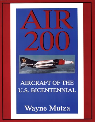 Air 200: Aircraft of the U.S. Bicentennial (Schiffer Military/Aviation History) [Soft Cover ] - Wayne Mutza