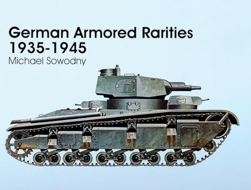 German Armored Rarities 1935-1945 (Schiffer Military/Aviation History). - Sowodny, Michael