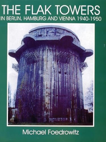 Stock image for Flak Towers in Berlin, Hamburg and Vienna 1940-1950 for sale by Mount Angel Abbey Library