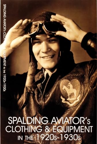 Stock image for Spalding Aviator's Clothing and Equipment in The 1920s-1930s for sale by Better World Books: West