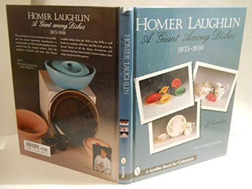 9780764304170: Homer Laughlin: A Giant Among Dishes, 1873-1939 (A Schiffer Book for Collectors)