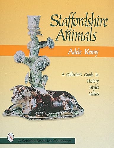 Imagen de archivo de Staffordshire Animals: A Collector's Guide to History, Styles, and Values a la venta por ZBK Books