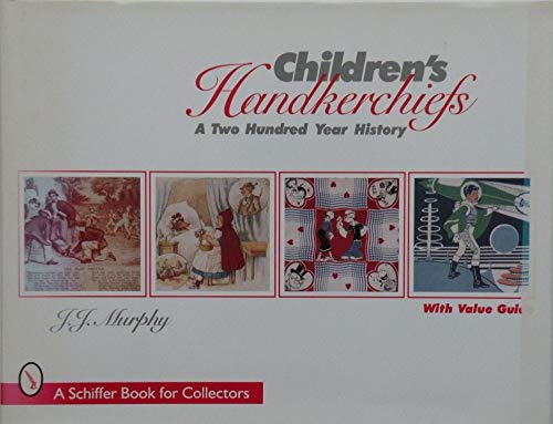 CHILDREN'S HANDKERCHIEFS A Two Hundred Year History [Schiffer Book for Collectors]