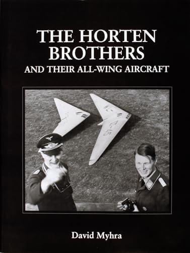 Imagen de archivo de The Horten Brothers and Their All-Wing Aircraft (Schiffer Military/Aviation History) a la venta por Chapter 2 Books