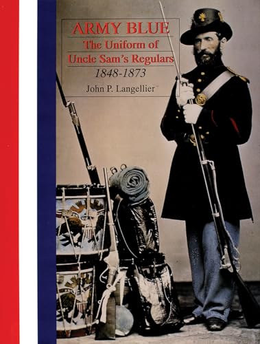 9780764304439: Army Blue: The Uniform of Uncle Sam’s Regulars 1848-1873 (Schiffer Military History)