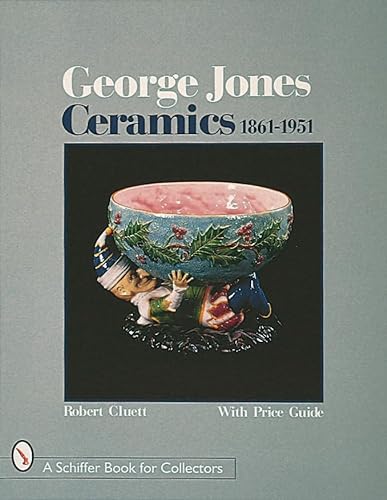9780764304705: George Jones Ceramics 1861-1951 (A Schiffer Book for Collectors)