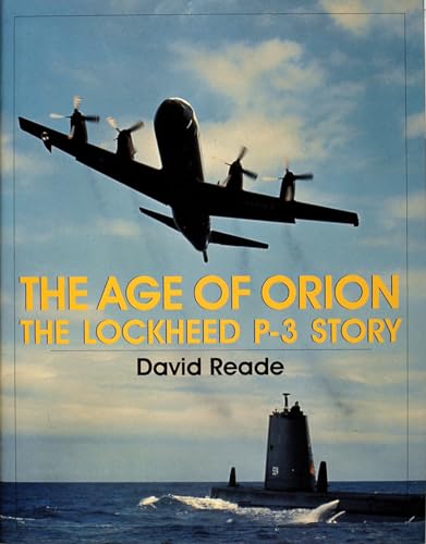 The Age of Orion: The Lockheed P-3 Story (9780764304781) by Reade, David