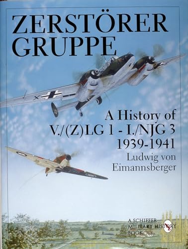 Beispielbild fr Zerstorergruppe: A History of V./(Z)LG 1 - I./NJG 3 1939-1941. zum Verkauf von Military Books