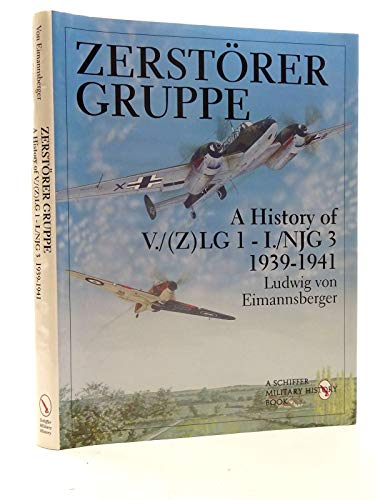 9780764304798: Zerstrergruppe: A History of V./(Z)LG 1 - I./NJG 3  1939-1941 (Schiffer Military/Aviation History)