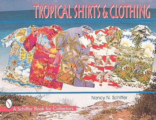 Beispielbild fr Tropical Shirts and Clothing (A Schiffer Book for Collectors) zum Verkauf von GF Books, Inc.