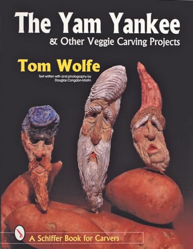 The Yam Yankee: & Other Veggie Carving Projects (Schiffer Book for Carvers)