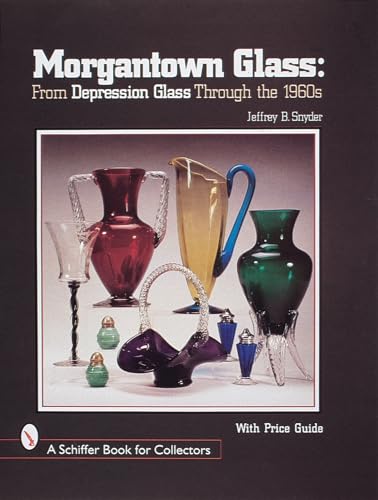 Morgantown Glass: From Depression Glass Through the 1960s.