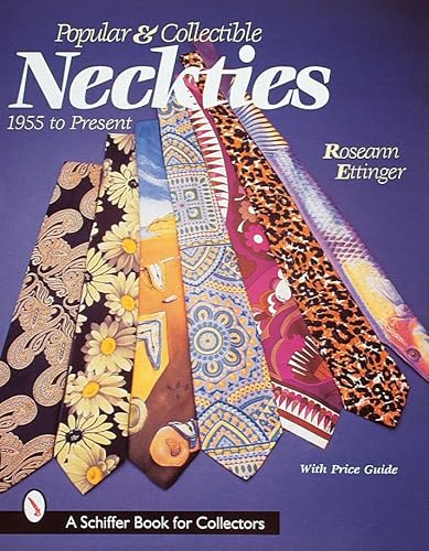 Popular and Collectible Neckties: 1955 To the Present (A Schiffer Book for Collectors) - Ettinger, Roseann