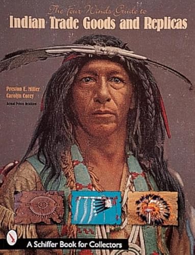 Stock image for The Four Winds Guide to Indian Trade Goods & Replicas: Including Stone Relics, Beads, Photographs, Indian Wars, and Frontier Goods (A Schiffer Book for Collectors) for sale by GF Books, Inc.