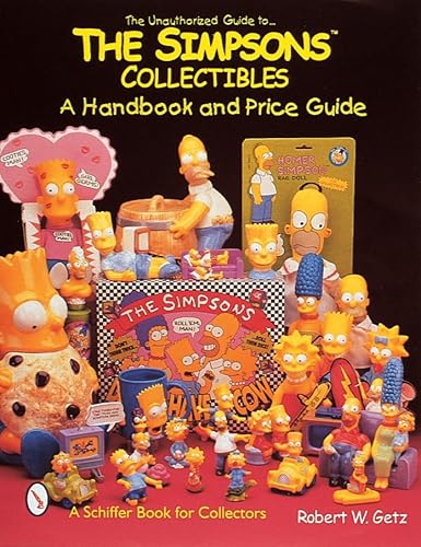 The Unauthorized Guide to the Simpsons Collectibles: A Handbook and Price Guide (A Schiffer Book ...