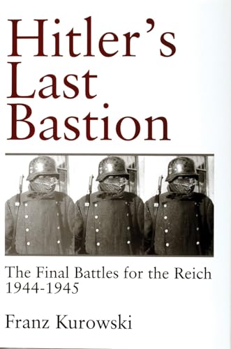 Stock image for Hitler's Last Bastion : The Final Battles for the Reich 1944-1945 for sale by Better World Books: West