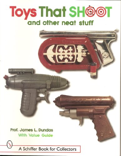 Toys That Shoot: With Values (A Schiffer Book for Collectors)