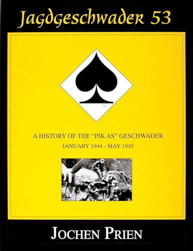 Jagdgeschwader 53 Volume III : A History of the "Pik As" Geschwader January 1944-May 1945 Volume 3