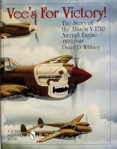 Vee's for Victory!: The Story of the Allison V-1710 Aircraft Engine, 1929-1948.