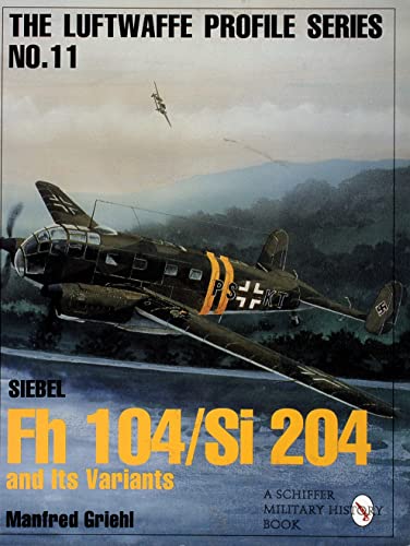 9780764305665: Luftwaffe Profile Series No.11: Siebel Fh 104/Si 204 and Its Variants (Luftwaffe Profile Series, 11)