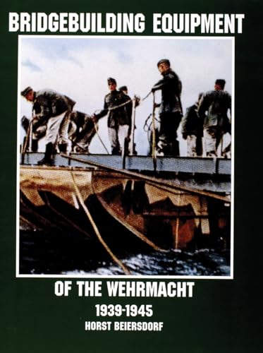 Stock image for Bridgebuilding Equipment of the Wehrmacht 1939-1945: (Schiffer Military History) [Paperback] [Jun 01, 1998] Horst Beiersdorf; This book covers; in photographs and detailed text and the different types of bridgebuilding equipment used by the Wehrmacht in WWII. for sale by Atlantic Books