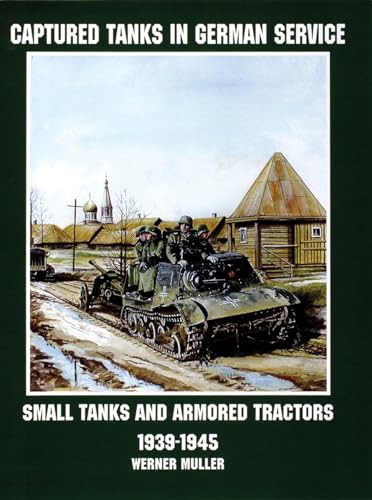 Stock image for Captured Tanks in German Service: Small Tanks and Armored Tractors (Schiffer Military/Aviation History) (Schiffer Military History) [Paperback] [Oct 01, 1998] Werner Regenberg and Werner Muller for sale by Atlantic Books