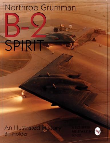 Imagen de archivo de Northrop Grumman B-2 Spirit: An Illustrated History (Schiffer Military/Aviation History) a la venta por BooksRun