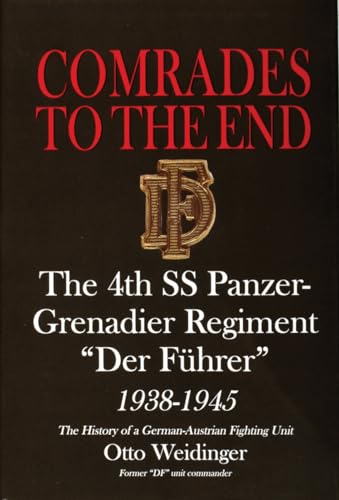 9780764305931: Comrades to the End: The 4th SS Panzer-Grenadier Regiment “Der Fhrer” 1938-1945 The History of a German-Austrian Fighting Unit (Schiffer Military History)