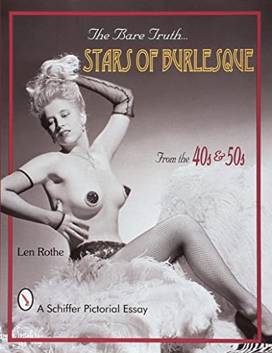 Beispielbild fr The Bare Truth: Stars of Burlesque in the '40s and '50s (Schiffer Pictorial Essay): Stars of Burlesque from the '40s and '50s zum Verkauf von WorldofBooks