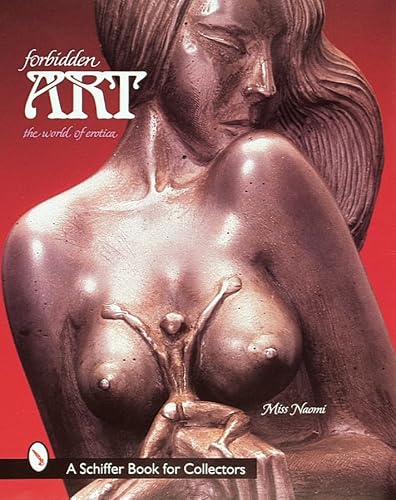 Forbidden Art: The World of Erotica (A Schiffer Book for Collectors) (9780764306075) by Miss Naomi