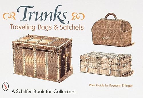 Stock image for Trunks, Traveling Bags, and Satchels: Price Guide (A Schiffer Book for Collectors) for sale by Open Books