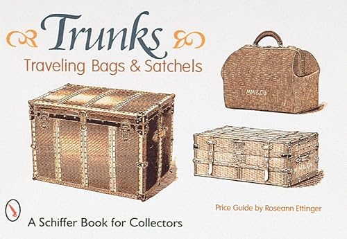 Stock image for Trunks, Traveling Bags, and Satchels: Price Guide (A Schiffer Book for Collectors) for sale by Open Books