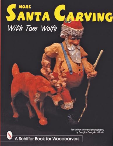 More Santa Carving with Tom Wolfe (Schiffer Book for Woodcarvers) (9780764306266) by Wolfe, Tom