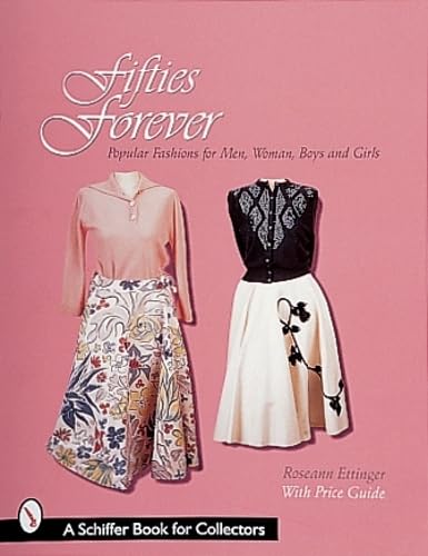 Beispielbild fr Fifties Forever!: Popular Fashions for Men, Women, Boys & Girls (Schiffer Book for Collectors and Designers) zum Verkauf von Housing Works Online Bookstore