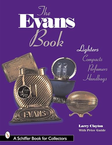 9780764306419: The Evans Book: Lighters, Compacts, Perfumers and Handbags (Schiffer Book for Collectors)