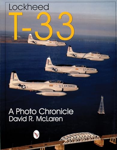 Imagen de archivo de Lockheed T-33: A Photo Chronicle (Schiffer Military/Aviation History) a la venta por Books From California