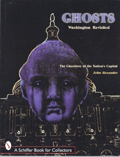 Stock image for Ghosts! Washington Revisited: The Ghostlore of the Nation's Capitol (Schiffer Book for Collectors) for sale by More Than Words