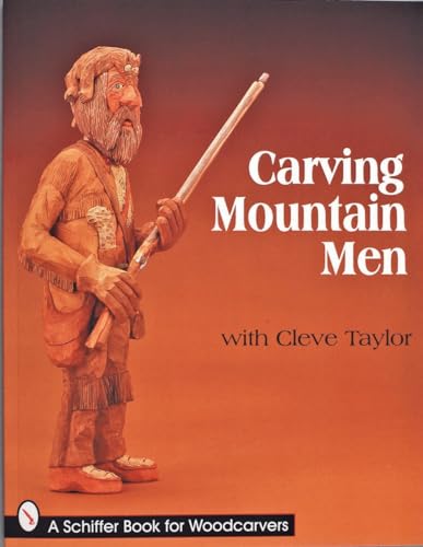 Imagen de archivo de Carving Mountain Men With Cleve Taylor (Schiffer Book for Woodcarvers) a la venta por Revaluation Books