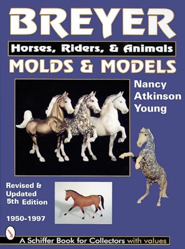 Beispielbild fr Breyer Molds and Models: Horses, Riders & Animals, 1950-1997 . . . with Values zum Verkauf von Jeff Stark
