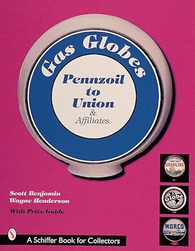 Stock image for Gas Globes: Pennzoil, Union & Affiliates; Plus Foreign, Independent, & Generic Globes (Pennzoil to Union Affiliates, Plus Foreign, Generic & Indepe) for sale by HPB-Diamond